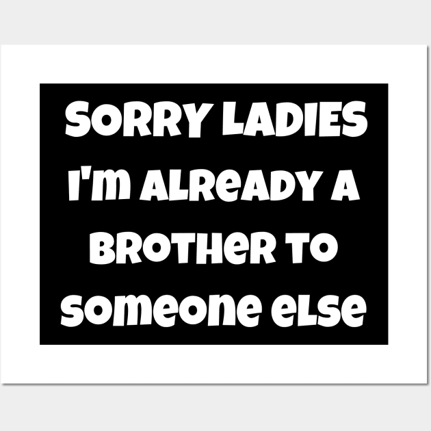 sorry ladies i'm already a brother Wall Art by mdr design